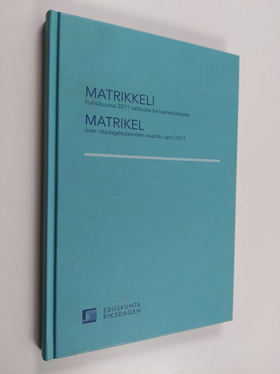 Suomen eduskunta - valittu 2011 : Matrikkeli huhtikuussa 2011 valituista kansanedustajista = Finlands riksdag - vald 2011 : matrikel