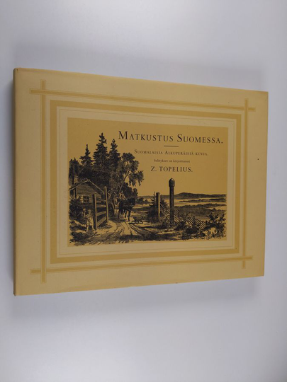 Zacharias Topelius : Matkustus Suomessa : Ensimmäinen jakso