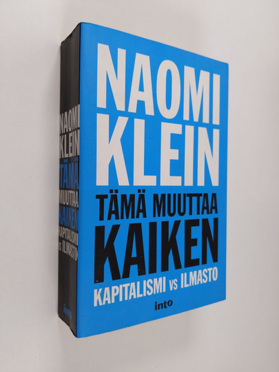 Naomi Klein : Tämä muuttaa kaiken : Kapitalismi vs. ilmasto