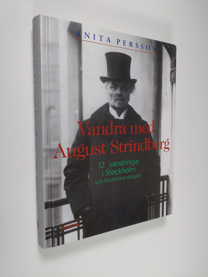 Anita Persson : Vandra med August Strindberg : 12 vandringar i Stockholm och Stockholms skärgård