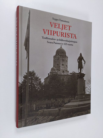 Seppo Tamminen : Veljet Viipurista : Teollisuuden- ja liikkeenharjoittajain Seura Pamaus ry 125 vuotta