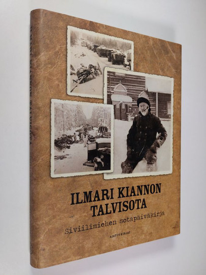 Ilmari Kianto : Ilmari Kiannon talvisota : siviilimiehen sotapäiväkirja