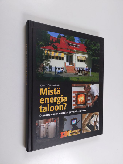 Kyösti Isosaari (toim.) : Mistä energia taloon : omakotiasujan energia- ja ympäristöopas