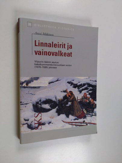 Anssi Mäkinen : Linnaleirit ja vainovalkeat : Viipurin läänin asutus kaksikymmentäviisivuotisen sodan (1570-1595) jaloissa