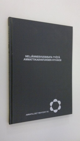Pentti Rauhala : Neljännesvuosisata työtä ammattikasvatuksen hyväksi : Ammatilliset rehtorit ry 1968-1993