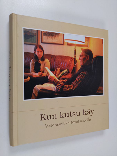 Kun kutsu käy : veteraanit kertovat nuorille