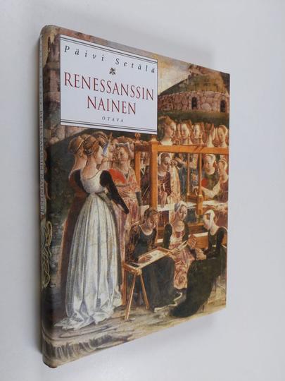 Päivi Setälä : Renessanssin nainen : naisten elämää 1400- ja 1500-luvun Italiassa