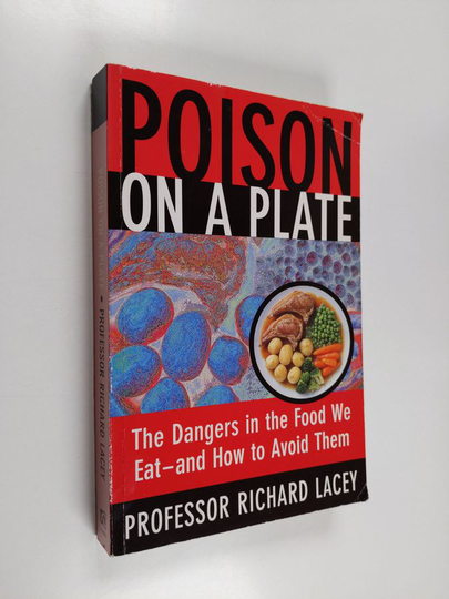 Richard Lacey : Poison on a Plate : The Dangers in the Food We Eat and How to Avoid Them