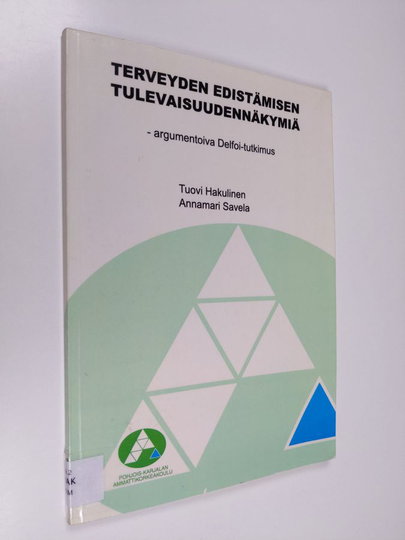 Tuovi Hakulinen : Terveyden edistämisen tulevaisuudennäkymiä : argumentoiva Delfoi-tutkimus