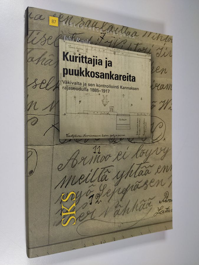 Juha Rajala : Kurittajia ja puukkosankareita : väkivalta ja sen kontrollointi Kannaksen rajaseudulla 1885-1917