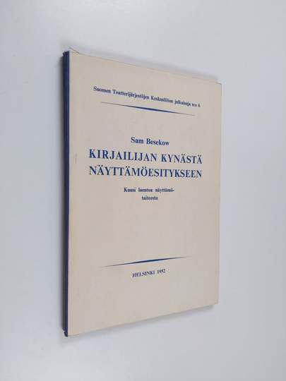 Sam Besekow : Kirjailijan kynästä näyttämöesitykseen : kuusi luentoa näyttämötaiteesta