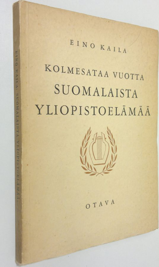 Eino Kaila : Kolmesataa vuotta suomalaista yliopistoelämää : aatehistoriallinen katsaus