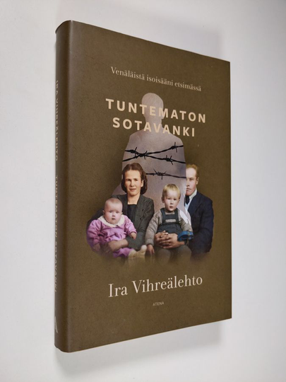 Ira Vihreälehto : Tuntematon sotavanki : venäläistä isoisääni etsimässä