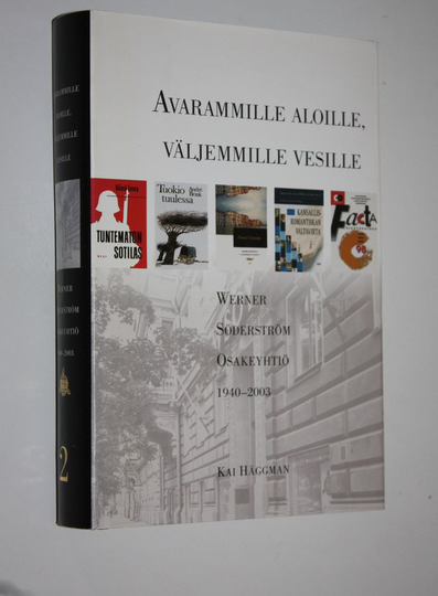 Kai Häggman : Werner Söderström osakeyhtiö 2, 1940-2003 : Avarammille aloille, väljemmille vesille