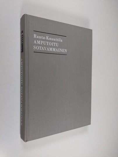 Jaakko J. Ranta-Knuuttila : Amputoitu sotavammainen : tutkimus Suomen sotien 1939-1945 amputoitujen ammatillisesta kuntoutuksesta