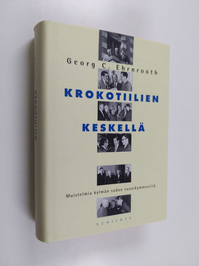 Georg C. Ehrnrooth : Krokotiilien keskellä : muistelmia kylmän sodan vuosikymmeniltä