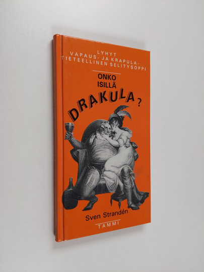 Sven Stranden : Onko isillä drakula? : lyhyt vapaus- ja krapulatieteellinen selitysoppi