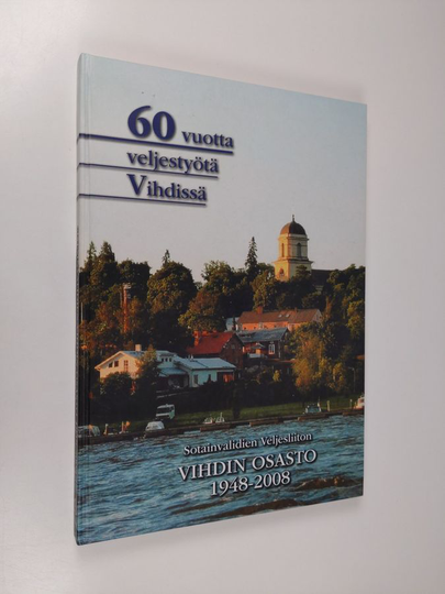 Pentti Kurunmäki : Sotainvalidien Veljesliiton Vihdin osasto 1948-2008 : 60 vuotta veljestyötä Vihdissä