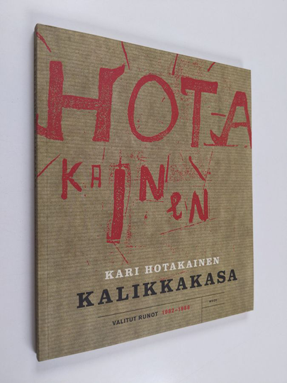Kari Hotakainen : Kalikkakasa : valitut runot 1982-1988