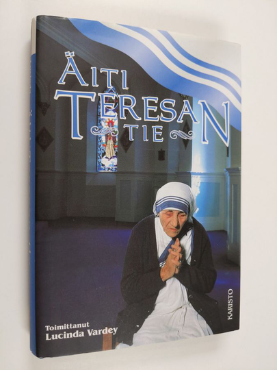 Lucinda Vardey (toim.) : Äiti Teresan tie