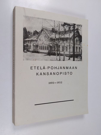 Lauri Hannuksela (toim.) : Etelä-Pohjanmaan kansanopisto 1892-1952