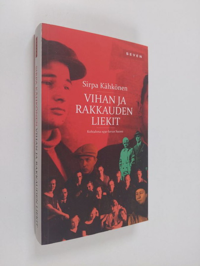 Sirpa Kähkönen : Vihan ja rakkauden liekit : kohtalona 1930-luvun Suomi