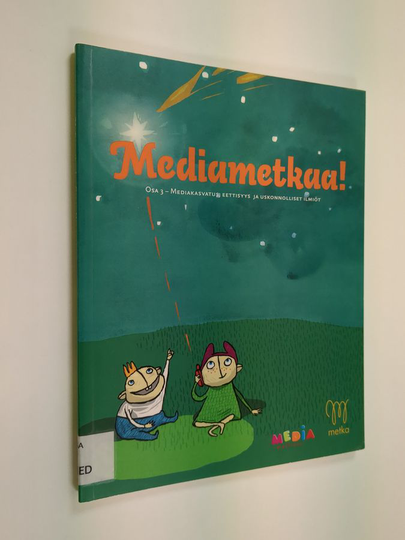 Anu ym. Ruhala : Mediametkaa! 3 : Mediakasvatus, eettisyys ja uskonnolliset ilmiöt