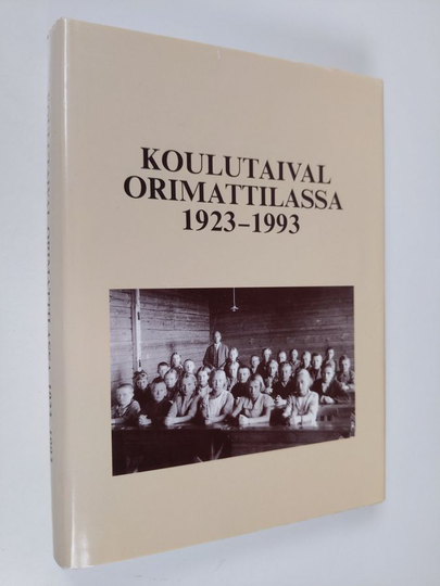 Koulutaival Orimattilassa 1923-1993 : Orimattilan yhteislyseo 1923-1939, Orimattilan yhteiskoulu 1939-1970, Orimattilan kunnallinen keskikoulu ja ...