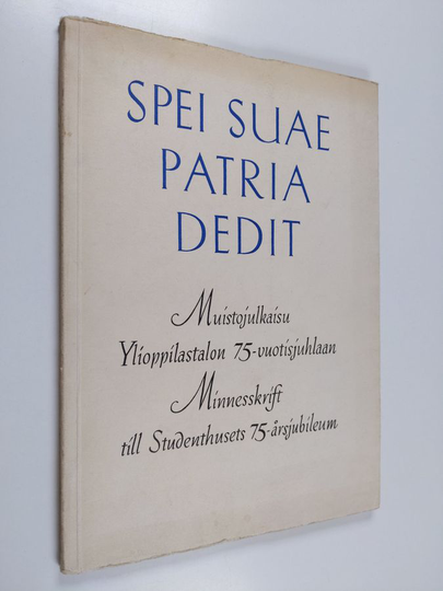 Klaus Wuorenjuuri (toim.) : Spei suae patria dedit : muistojulkaisu Ylioppilastalon 75-vuotisjuhlaan = Minnesskrift till Studenthusets 75-årsjubileum