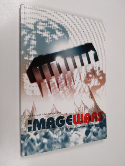 Aki Huhtinen : Imagewars : beyond the mask of information warfare
