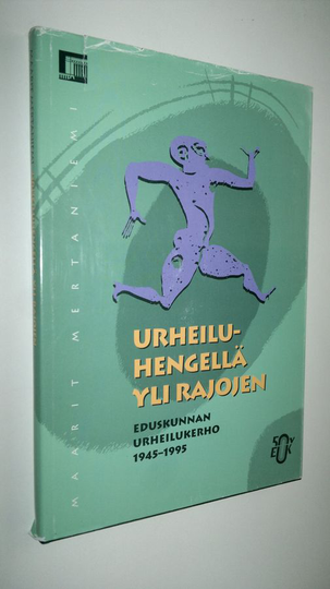 Maarit Mertaniemi : Urheiluhengellä yli rajojen : eduskunnan urheilukerho 1945-1995