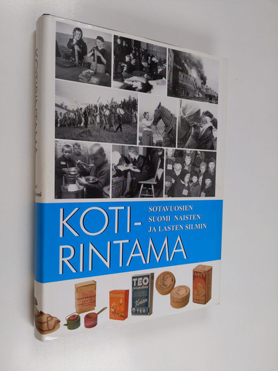 Jouni Kallioniemi : Kotirintama : sotavuosien Suomi 1939-1945 naisten ja lasten silmin