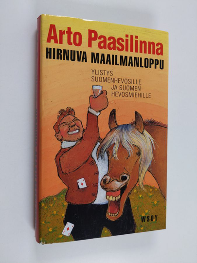 Arto Paasilinna : Hirnuva maailmanloppu : kylmäverinen totuus suomenhevosten jalostuksen yltiöpäisistä saavutuksista