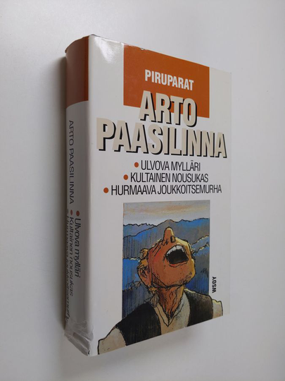 Arto Paasilinna : Piruparat : Ulvova mylläri ; Kultainen nousukas ; Hurmaava joukkoitsemurha