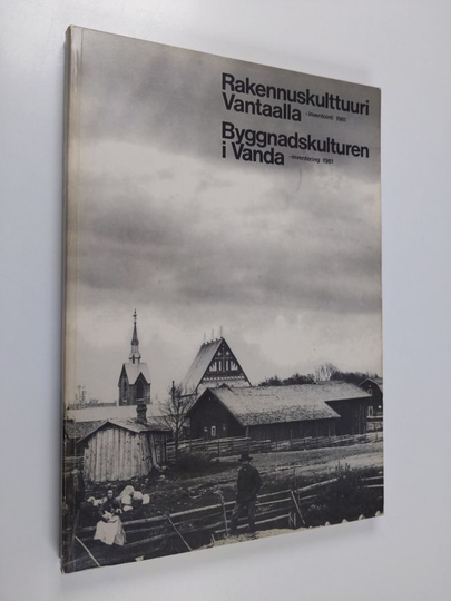Rakennuskulttuuri Vantaalla : inventointi 1981 = Byggnadskulturen i Vanda : inventering 1981