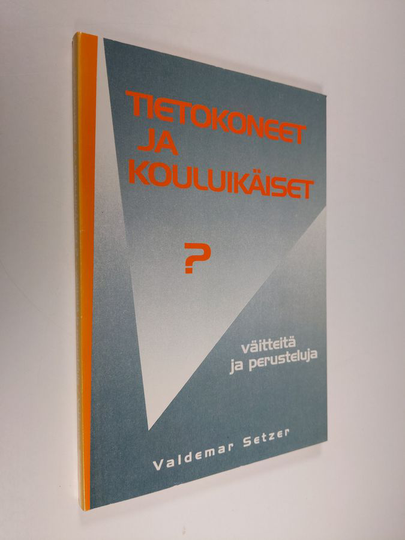 Valdemar Setzer : Tietokoneet ja kouluikäiset? : väitteitä ja perusteluja
