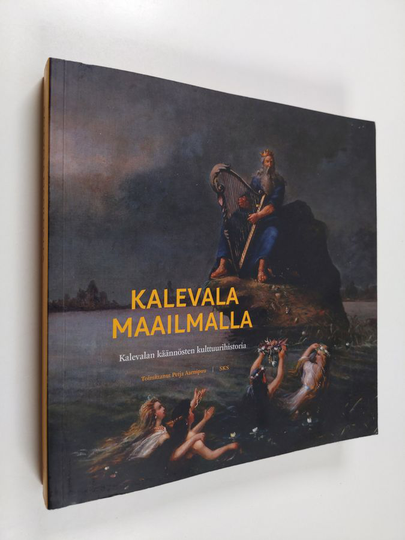 Kalevala maailmalla : kansalliseepoksen kääntämisen kulttuurihistoriaa