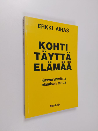 Erkki Airas : Kohti täyttä elämää : kasvuryhmästä elämisen taitoa