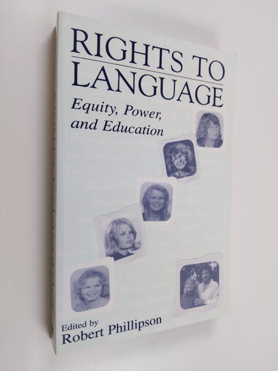 Rights to language : equity, power, and education : celebrating the 60th birthday of Tove Skutnabb-Kangas