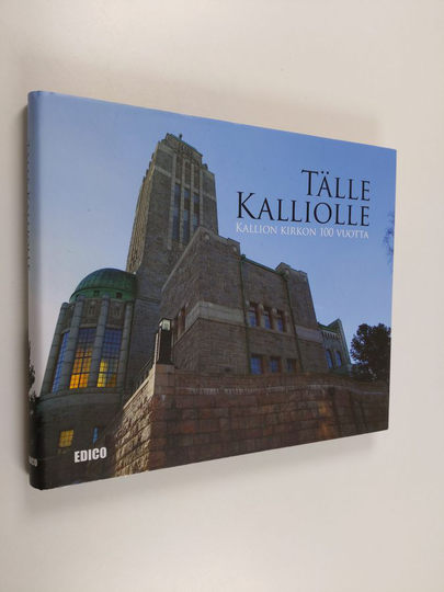 Tälle kalliolle : Kallion kirkon 100 vuotta - Kallion kirkon 100 vuotta
