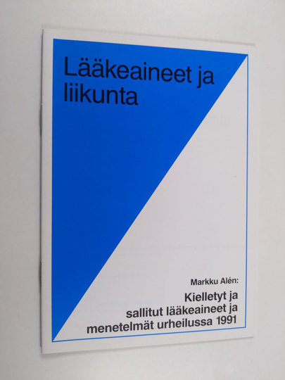 Markku Alen : Kielletyt ja sallitut lääkeaineet ja menetelmät urheilussa 1991
