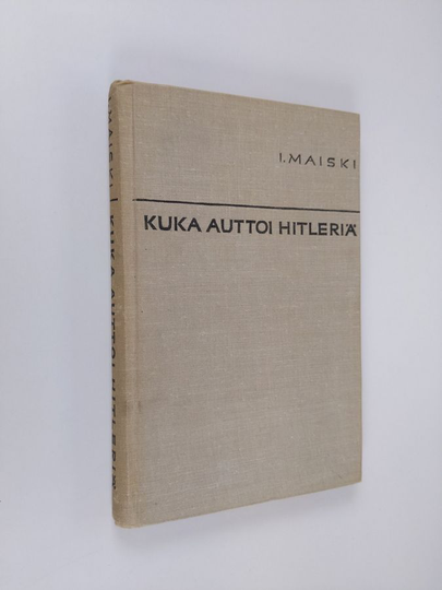 I. Maiski : Kuka auttoi Hitleriä