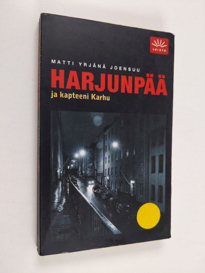 Matti Yrjänä Joensuu : Harjunpää ja kapteeni Karhu : romaani rikoksesta, sen osapuolista ja tutkimisesta