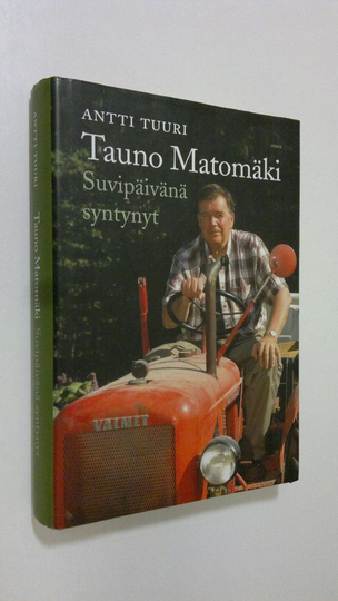 Antti Tuuri : Tauno Matomäki : suvipäivänä syntynyt