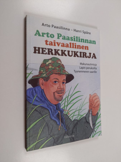 Arto Paasilinna ym. : Arto Paasilinnan taivaallinen herkkukirja : makunautintoja Lapin perukoilta Tyynenmeren saarille