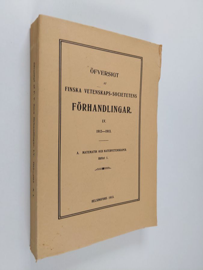 Öfversigt af finska vetenskaps-societens förhandlingar LV. 1912-1913 A. Matematik och naturvetenskaper
