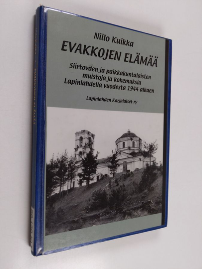 Niilo Kuikka : Evakkojen elämää : siirtoväen ja paikkakuntalaisten muistoja ja kokemuksia Lapinlahdella vuodesta 1944 alkaen