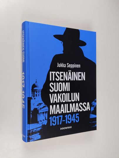 Jukka Seppinen : Itsenäinen Suomi vakoilun maailmassa 1917-1945 : tiedustelu on valtiollisen päätöksenteon salaista tukitoimintaa