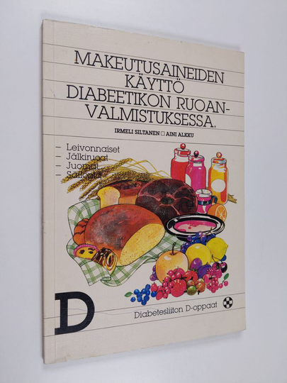 Irmeli Siltanen : Makeutusaineiden käyttö diabeetikon ruoanvalmistuksessa : jälkiruoat, leivonnaiset, juomat, säilöntä
