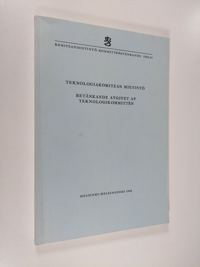 Teknologiakomitean mietintö = Betänkande avgivet av Teknologikommittén